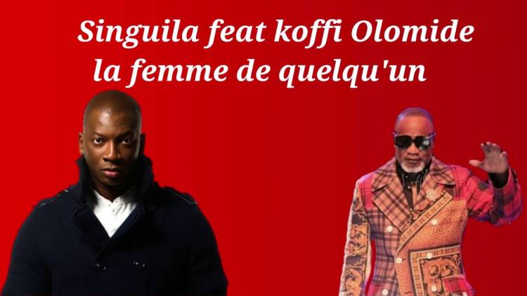 La femme de quelqu'un : Singuila feat Koffi Olomidé